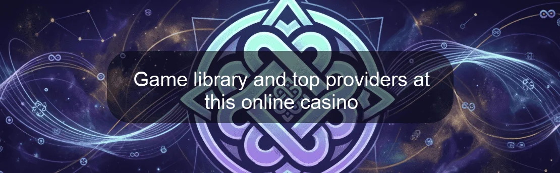 Game library and top providers at this online casino Game library and top providers at this online casino