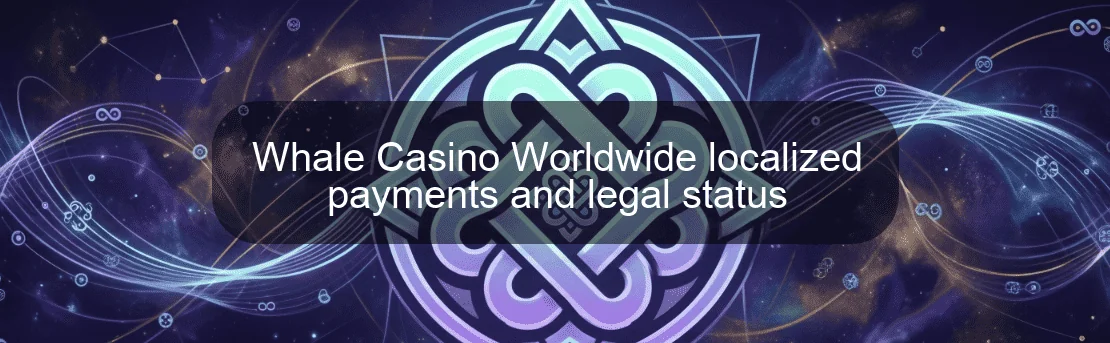 Whale Casino Worldwide localized payments and legal status Whale Casino Worldwide localized payments and legal status